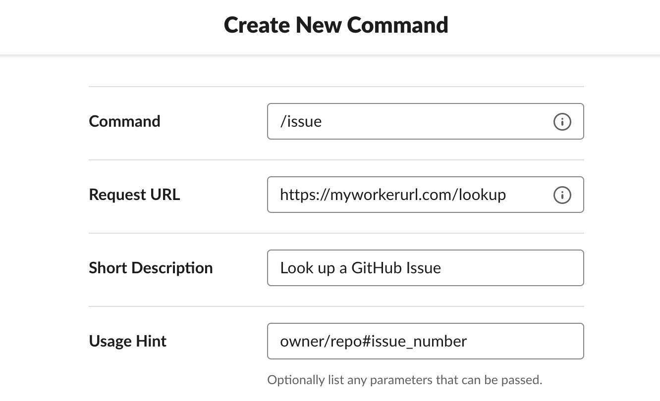 You must create a Slash Command in Slack’s dashboard and attach it to a Request URL